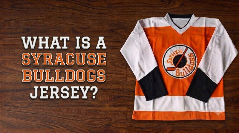 What Is the Syracuse Bulldogs Jersey? Slap Shot Movie Jersey Guide
